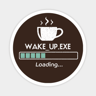 Wake up .exe loading, progress bar and cup of coffee Magnet